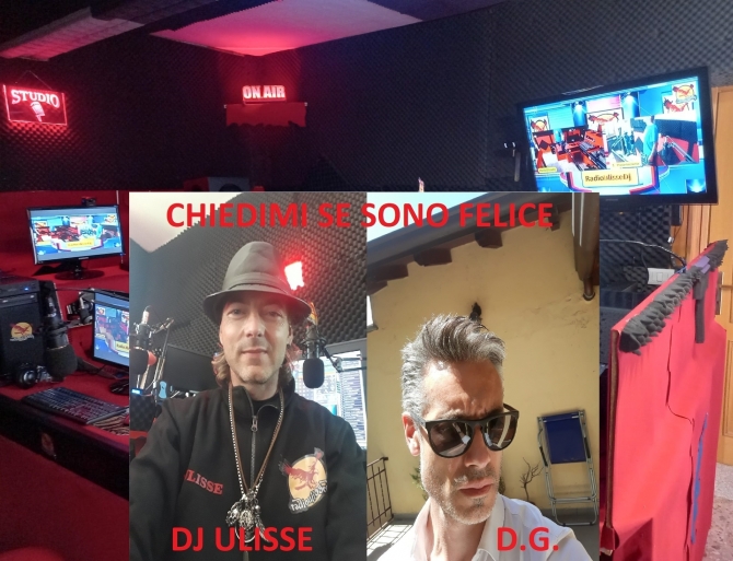 GIOVEDì ALLE 20:00 "CHIEDIMI SE SONO FELICE" CONDOTTO DA (D.G) E DJ ULISSE - RADIO.ULISSE.DJ 